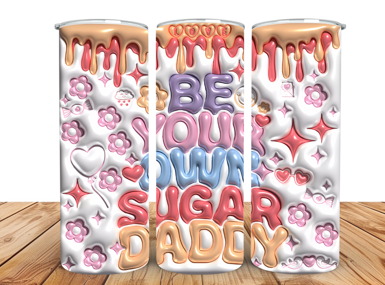 #024 ''BE YOUR OWN SUGAR DADDY'' Tumbler 20oz