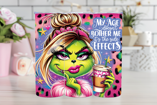 GR0071 Tumbler 20oz ''my age doesn't bother me it's the side effects''